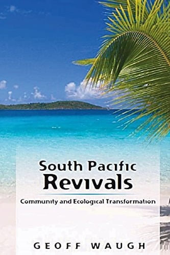 South Pacific Revivals (Gift Edition) Community and Ecological Transformation (in Colour)