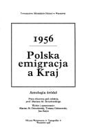 1956: Polska emigracja a kraj : antologia źródeł (Polish Edition)