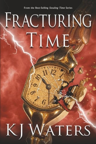 Fracturing TIme: A Time Travel Thriller Packed with Suspense and Nonstop Action (Stealing Time Series)