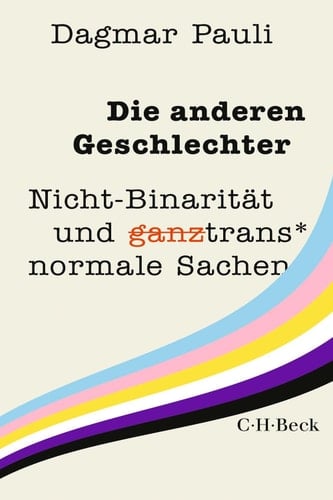 Die anderen Geschlechter Nicht-Binarität und (ganz) trans* normale Sachen