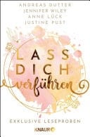 Lass dich verführen: Große Gefühle bei Knaur #08 Ausgewählte Leseproben von Andreas Dutter, Jennifer Wiley & Anne Lück