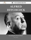 Alfred Hitchcock 84 Success Facts - Everything You Need to Know about Alfred Hitchcock