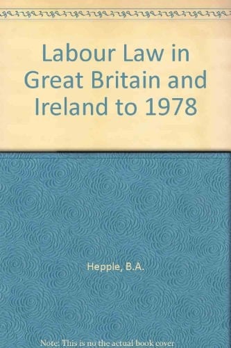 Labour Law in Great Britain and Ireland to 1978