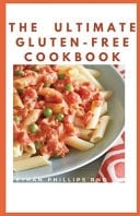 The Ultimate Gluten-Free Cookbook The Best Health Freindly, Easy to Make and Nutritious Gluten Free Recipes and Meal Plan You Can Get
