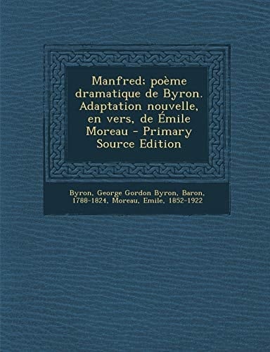 Manfred; Poème Dramatique de Byron. Adaptation Nouvelle, en Vers, de Émile Moreau - Primary Source Edition
