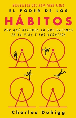 El poder de los hábitos: Por qué hacemos lo que hacemos en la vida y los negocios / The Power of Habit: Why We Do What We Do in Life and Business Por qué hacemos lo que hacemos en la vida y los negocios