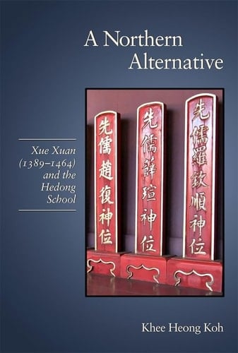 A Northern Alternative Xue Xuan (1389-1464) and the Hedong School