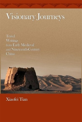 Visionary Journeys Travel Writings from Early Medieval and Nineteenth-century China