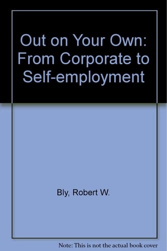 Out on Your Own From Corporate to Self-Employment