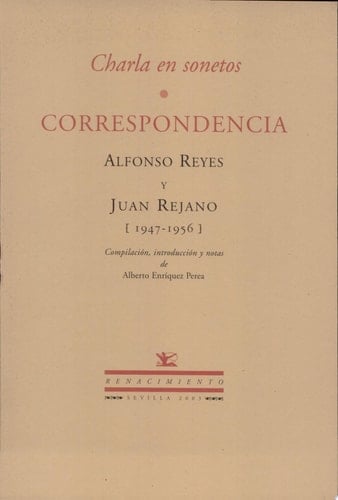 Charla en sonetos correspondencia, Alfonso Reyes y Juan Rejano (1947-1956)