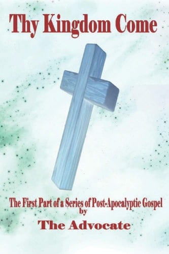 Thy Kingdom Come Vol. 1 A New Gospel for Post-Apocalyptic Survivors