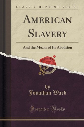 American Slavery And the Means of Its Abolition (Classic Reprint)