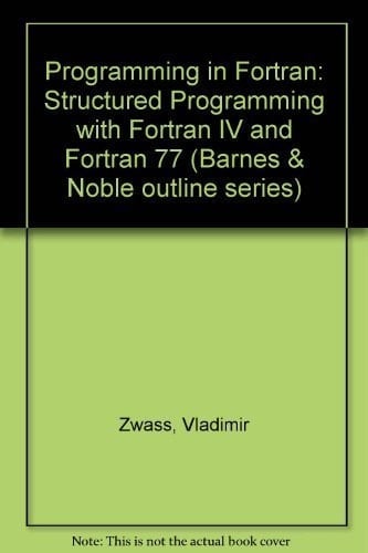 Programming in FORTRAN Structured Programming with FORTRAN IV and FORTRAN 77