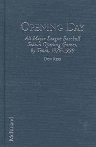 Opening Day All Major League Baseball Season Opening Games, by Team, 1876-1998