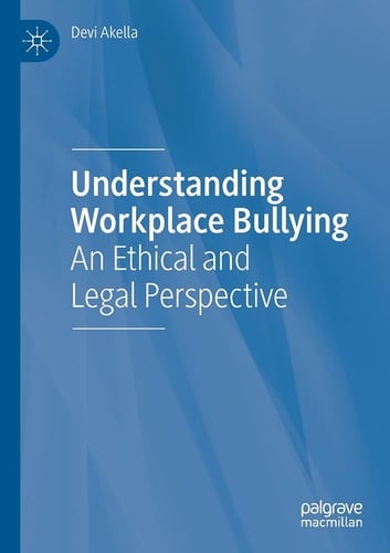 Understanding Workplace Bullying An Ethical and Legal Perspective