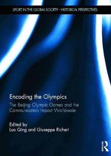 Encoding the Olympics The Beijing Olympic Games and the Communication Impact Worldwide