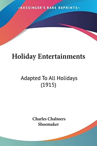 Holiday Entertainments: Adapted To All Holidays (1915)