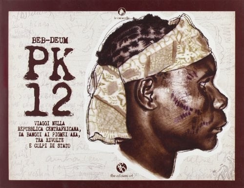 PK12. Viaggi nella Repubblica Centraficana, da Bangui ai pigmei aka, tra rivolte e colpi di stato