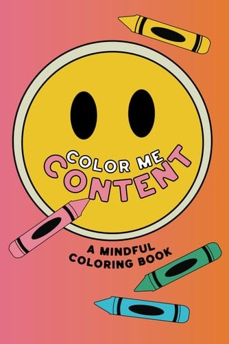 Color Me Content A Mindful Coloring Book