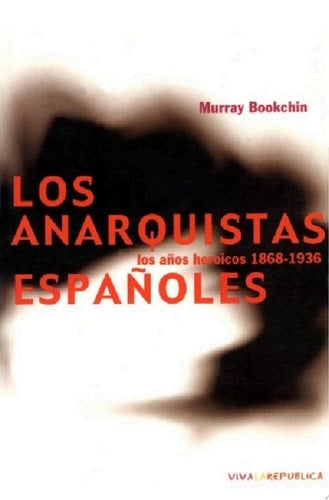 Los anarquistas españoles Los años heroicos 1868-1936