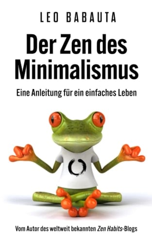 Der Zen des Minimalismus: Eine Anleitung für ein einfaches Leben (German Edition)