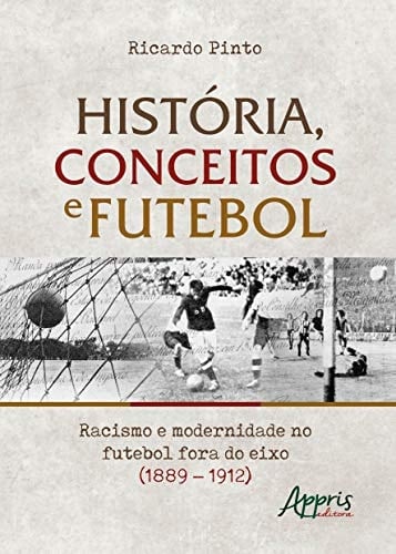 História, conceitos e futebol racismo e modernidade no futebol fora do eixo (1889-1912)
