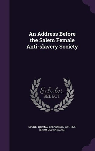 An Address Before the Salem Female Anti-slavery Society