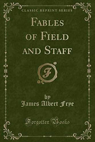 Fables of Field and Staff (Classic Reprint)