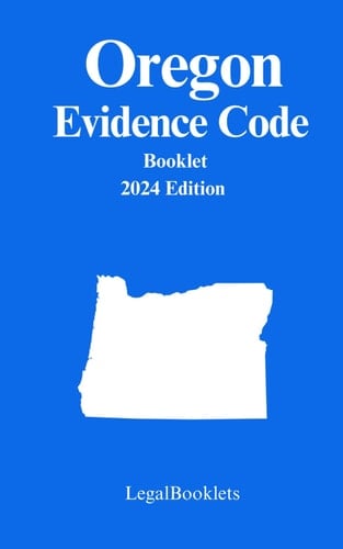 Oregon Evidence Code (2024 Edition)