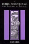 The Humanist-scholastic Debate in the Renaissance & Reformation