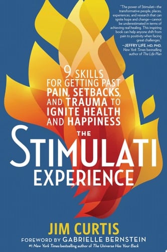 The Stimulati Experience 9 Skills for Getting Past Pain, Setbacks, and Trauma to Ignite Health and Happiness