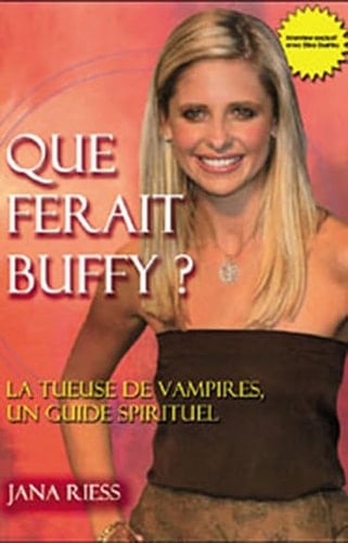 Que ferait Buffy ? La Tueuse de vampires comme guide spirituel