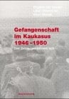 Gefangenschaft Im Kaukasus 1946-1950: Drei Zeitzeugen Erinnem Sich (Erinnerungen)