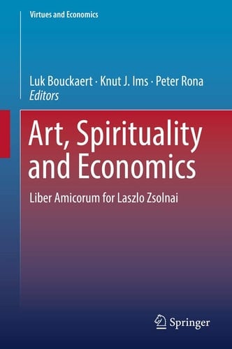 Art, Spirituality and Economics Liber Amicorum for Laszlo Zsolnai