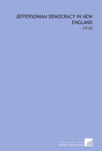 Jeffersonian Democracy in New England: -1916