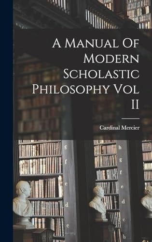 A Manual Of Modern Scholastic Philosophy Vol II
