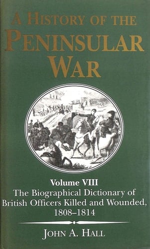 A History of the Peninsular War: The Biographical Dictionary of British Officers Killed and Wounded, 1808-1814 (Vol 8)