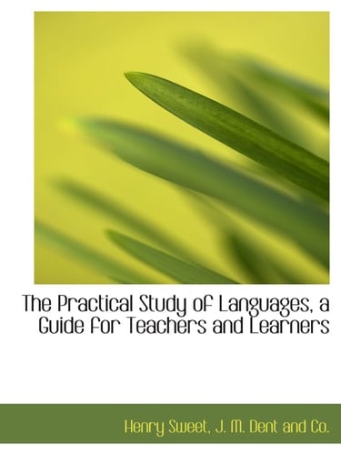 The Practical Study of Languages, a Guide for Teachers and Learners