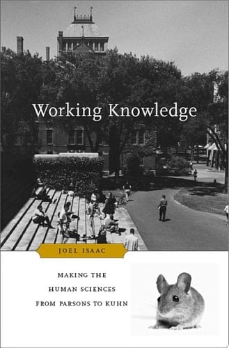 Working Knowledge Making the Human Sciences from Parsons to Kuhn