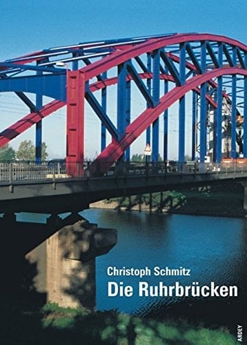 Die Ruhrbrücken. Von der Quelle bis zur Mündung zwischen Einst und Jetzt