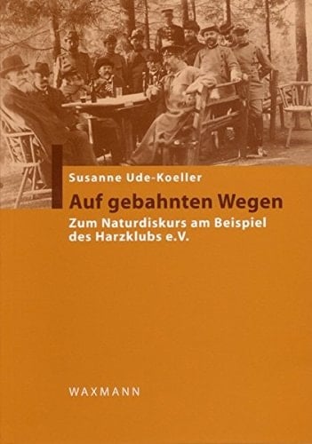 Auf gebahnten Wegen zum Naturdiskurs am Beispiel des Harzklubs e.V.