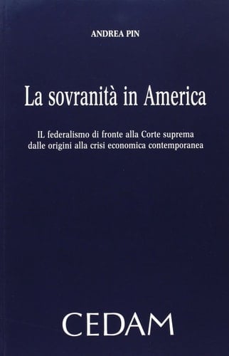 La sovranità in America il federalismo di fronte alla Corte suprema dalle origini alla crisi economica contemporanea