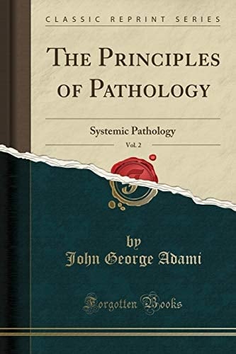 The Principles of Pathology, Vol. 2 Systemic Pathology (Classic Reprint)