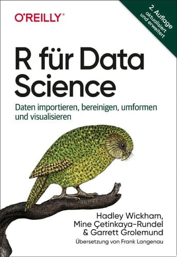 R für Data Science Daten importieren, bereinigen, umformen und visualisieren