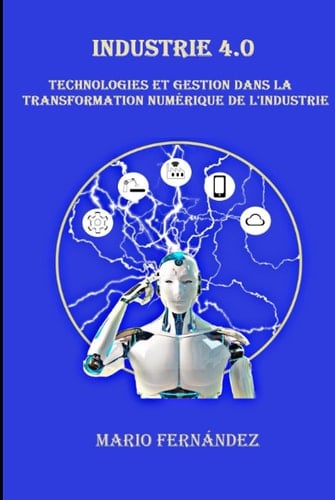 Industrie 4. 0 Technologies et Gestion Dans la Transformation Numérique de L'industrie