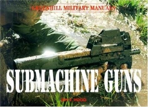 Submachine Guns (Greenhill Military Paperbacks)