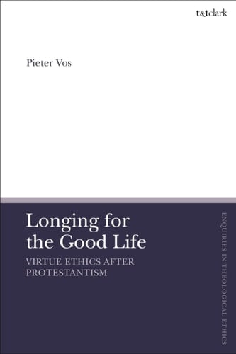 Longing for the Good Life: Virtue Ethics After Protestantism