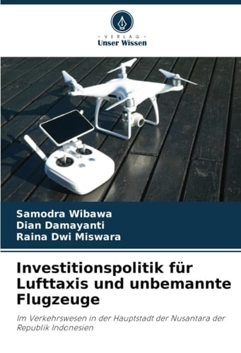 Investitionspolitik für Lufttaxis und unbemannte Flugzeuge: Im Verkehrswesen in der Hauptstadt der Nusantara der Republik Indonesien (German Edition)