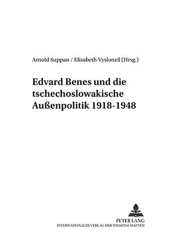 Edvard Beneš und die tschechoslowakische Aussenpolitik 1918-1948