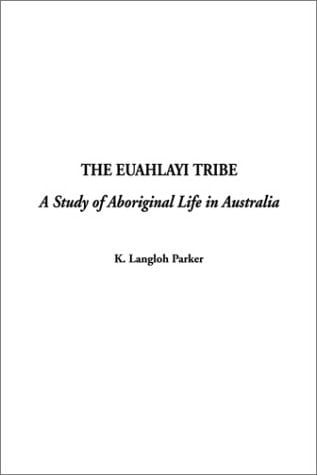 The Euahlayi Tribe A Study of Aboriginal Life in Australia